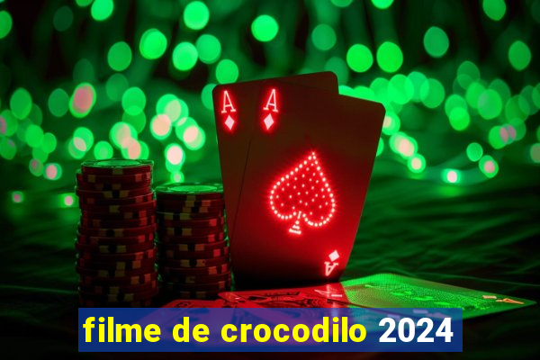 filme de crocodilo 2024